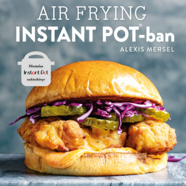 Air Frying Instant Potban - Hivatalos Instant Pot Szakácskönyv