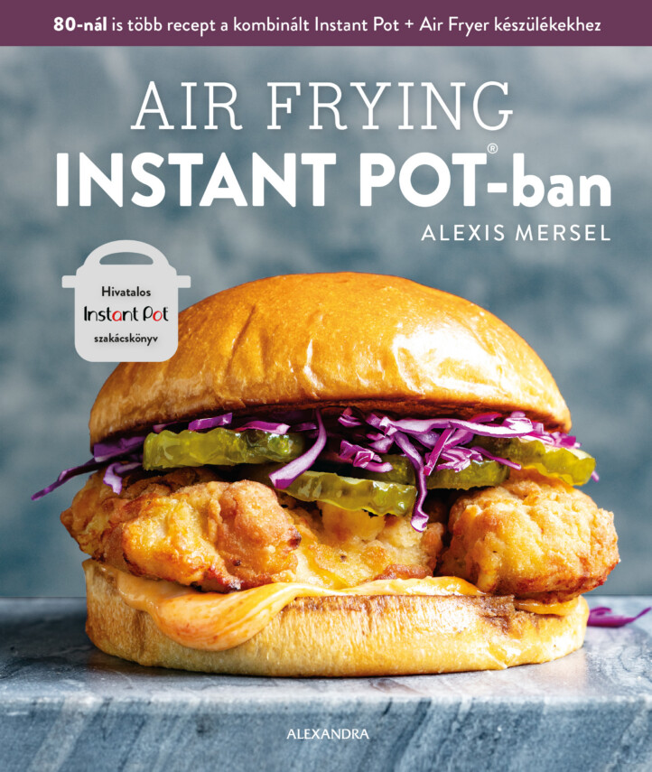 Air Frying Instant Potban - Hivatalos Instant Pot Szakácskönyv