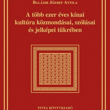 A Több Ezer Éves Kínai Kultúra Közmondásai, Szólásai És Jelképei Tükrében