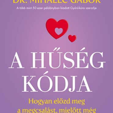 A Hűség Kódja - Hogyan Előzd Meg A Megcsalást, Mielőtt Még Eszedbe Jutott Volna?