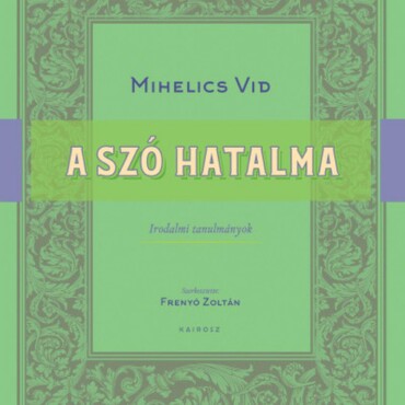 A Szó Hatalma - Irodalmi Tanulmányok
