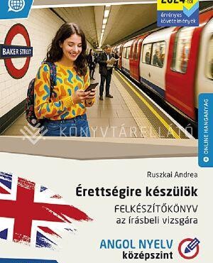 Érettségire Készülök - Felkészítőkönyv Az Írásbeli Vizsgára - Angol Nyelv, Közép