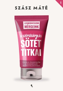 A Szépségápolás Sötét Titkai - Legkedvesebb Mérgeink 1.