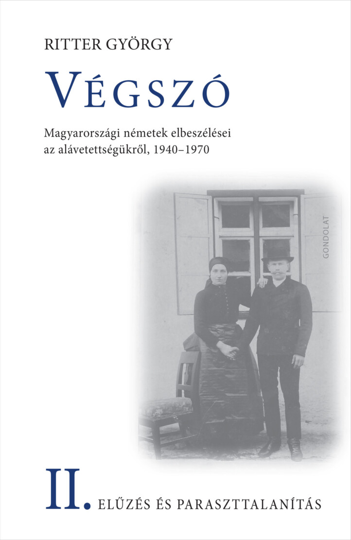 Végszó Ii. - Elűzés És Paraszttalanítás - Magyarországi Németek Elbeszélései...