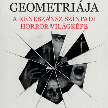 A Bomlás Geometriája - A Reneszánsz Színpadi Horror Világképe