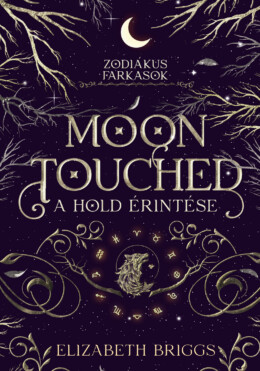 Moon Touched -  A Hold Érintése - Zodiákus Farkasok (Élfestett)