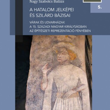 A Hatalom Jelképei És Szilárd Bázisai - Opitz Historiae Artium 5.