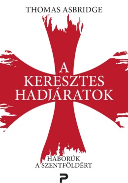 A Keresztes Hadjáratok - Háború A Szent Földért