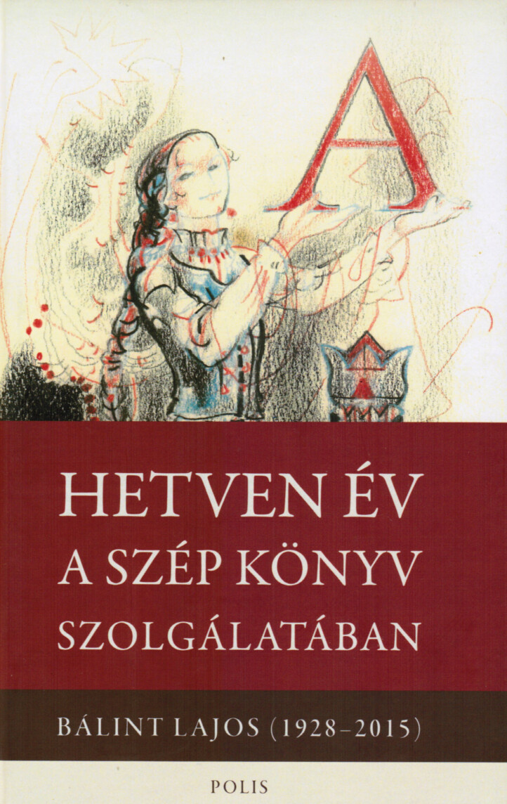 Hetven Év A Szép Könyv Szolgálatában - Bálint Lajos (1928-2015)