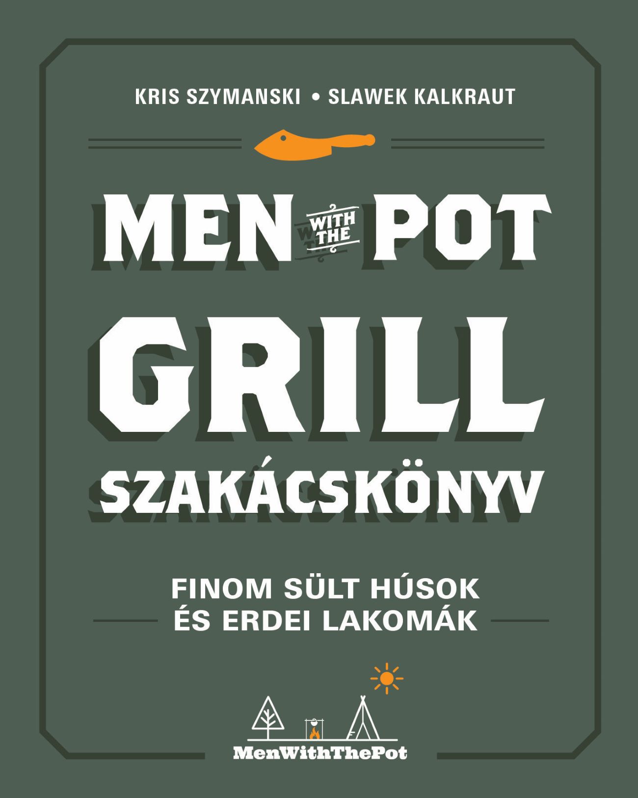 Men With The Pot Grill Szakácskönyv - Finom Sült Húsok És Erdei Lakomák