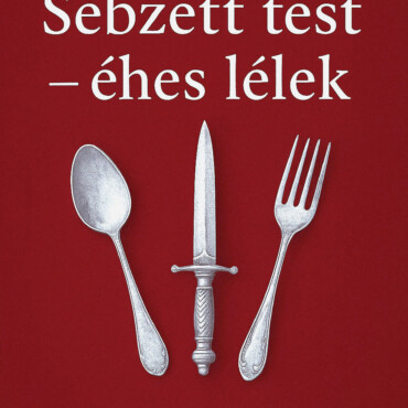 Sebzett Test-Éhes Lélek - Traumák És Evészavarok
