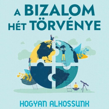 A Bizalom Hét Törvénye  Hogyan Alkossunk Tartós Dolgokat?