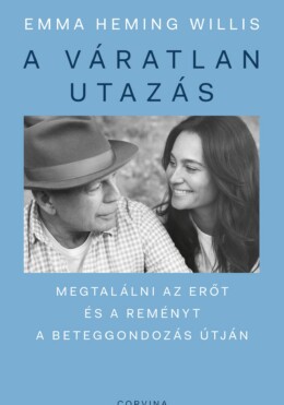A Váratlan Utazás  Megtalálni Az Erőt, A Reményt És Önmagadat A Beteggondozás Ú