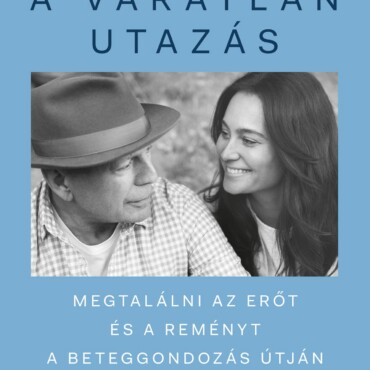 A Váratlan Utazás  Megtalálni Az Erőt, A Reményt És Önmagadat A Beteggondozás Ú