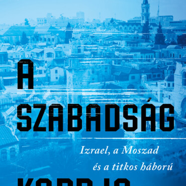 A Szabadság Kardja - Izrael, A Moszad És A Titkos Háború