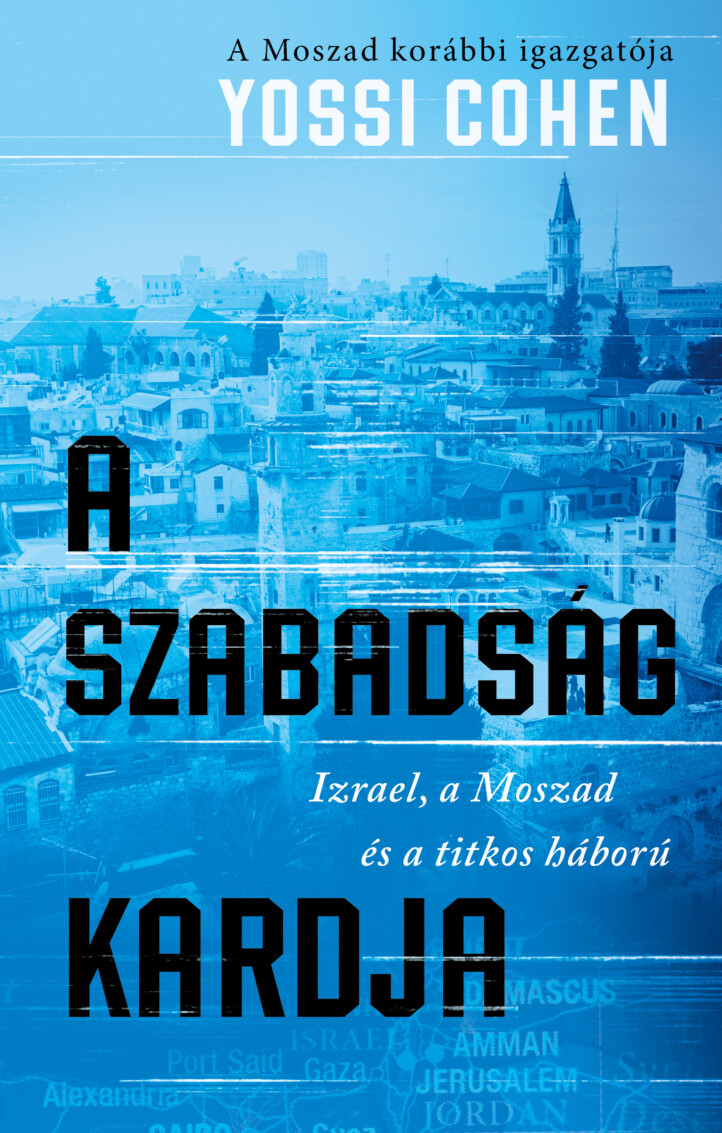 A Szabadság Kardja - Izrael, A Moszad És A Titkos Háború