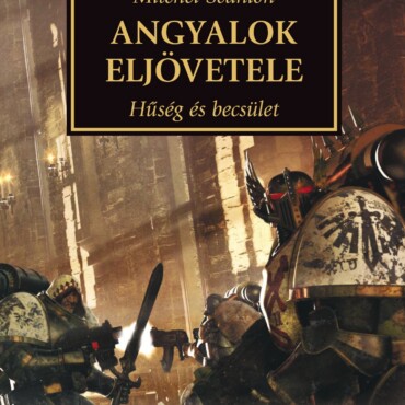Angyalok Eljövetele - Hűség És Becsület ( Horus Heresy Sorozat)