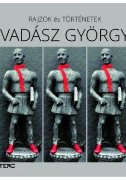 Vadász György - Rajzok És Történetek