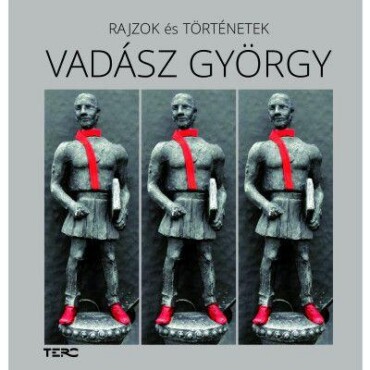 Vadász György - Rajzok És Történetek