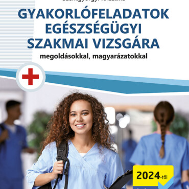 Gyakorlófeladatok Egészségügyi Szakmai Vizsgára (2024-Től)