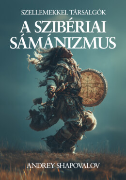 A Szibériai Sámánizmus - Szellemekkel Társalgók
