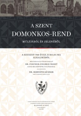 A Szent Domonkos Rend Múltjából És Jelenéből