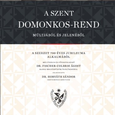 A Szent Domonkos Rend Múltjából És Jelenéből