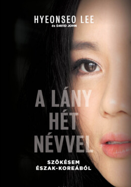 A Lány Hét Névvel - Szökésem Észak-Koreából