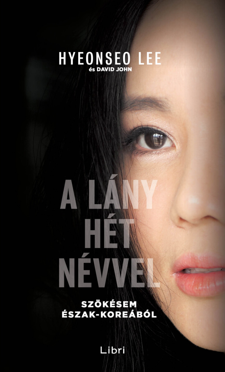 A Lány Hét Névvel - Szökésem Észak-Koreából