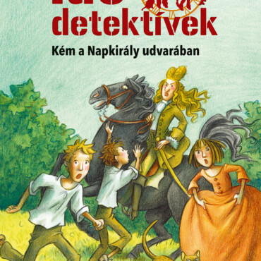 Kém A Napkirály Udvarában - Idődetektívek 19. (2. Kiadás)