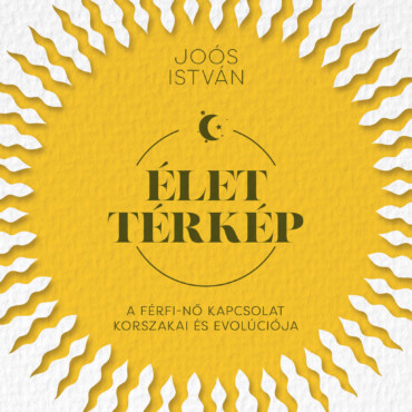 Élettérkép - A Férfi-Nő Kapcsolat Korszakai És Evolúciója