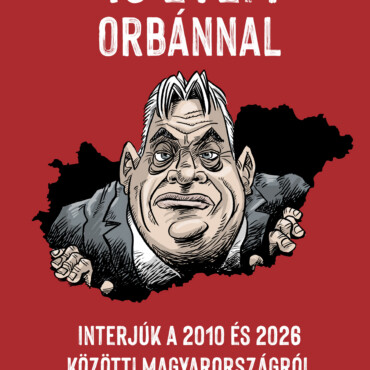 16 Évem Orbánnal - Interjúk A 2010 És 2026 Közötti Magyarországról