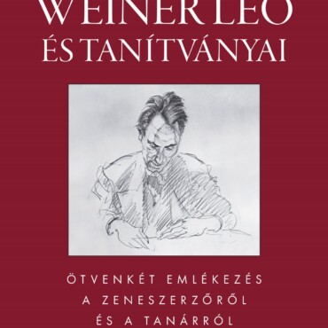 Weiner Leó És Tanítványai - Ötvenkét Emlékezés A Zeneszerzőről És A Tanárról