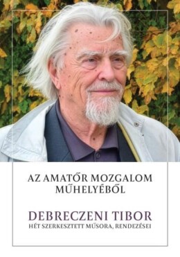 Az Amatőr Mozgalom Műhelyéből - Debreczeni Tibor Hét Szerkesztett Műsora..