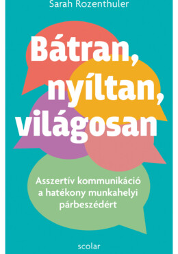 Bátran, Nyíltan, Világosan - Asszertív Kommunikáció A Hatékony Munkahelyi Párbes