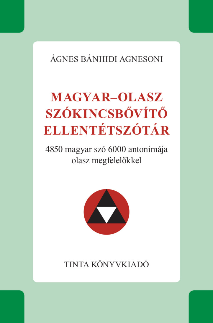 Magyar-Olasz Szókincsbővítő Ellentétszótár - 4850 Magyar Szó 6000 Antonimája