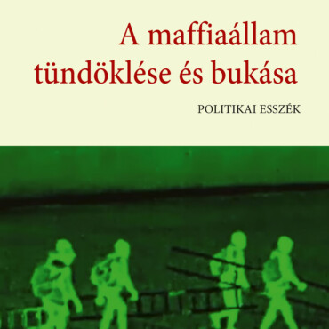 A Maffiaállam Tündöklése És Bukása - Politikai Esszék