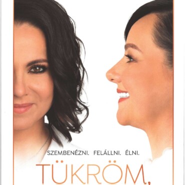 Tükröm, Tükröm. . . - Szembenézni. Felállni. Élni.