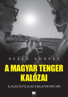 A Magyar Tenger Kalózai - Alvilág És Felvilág A Balaton Partján