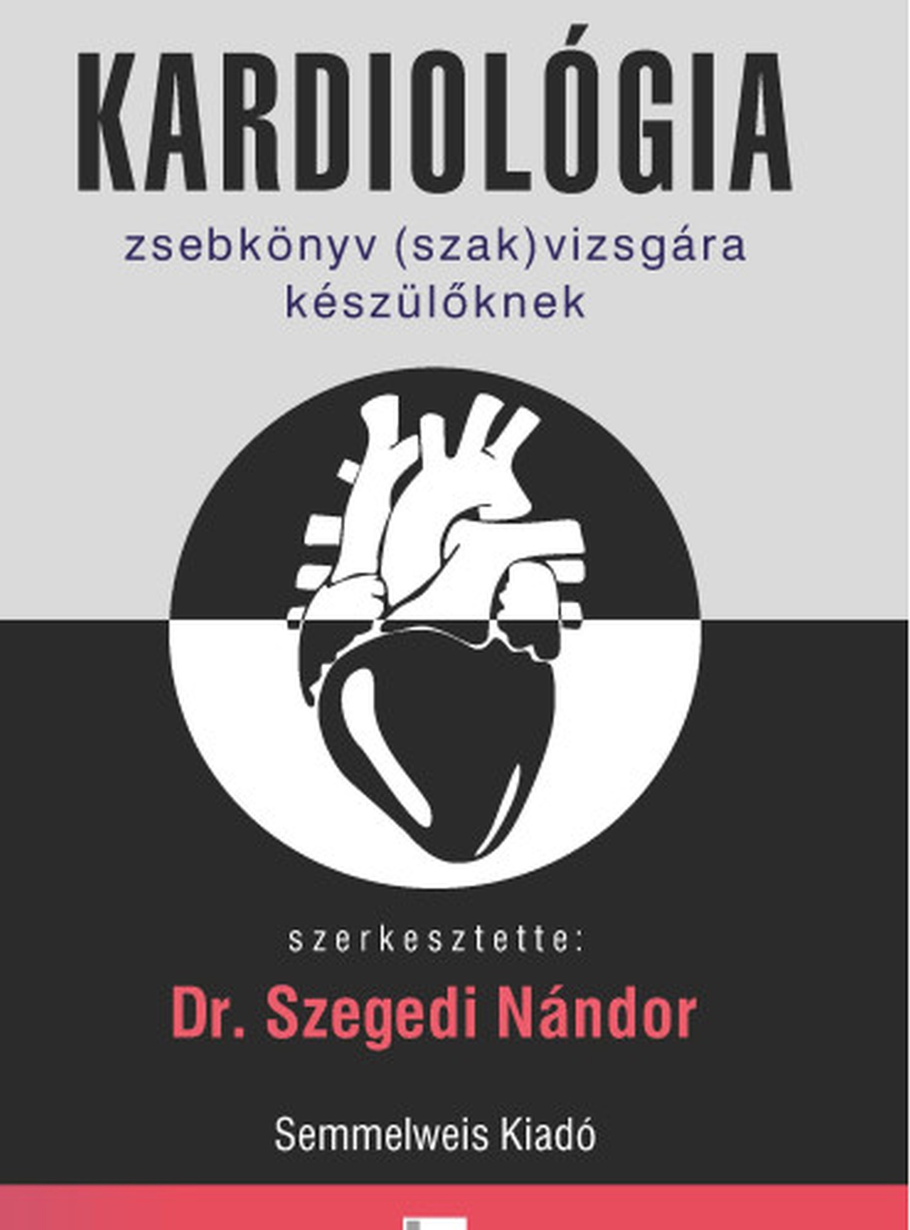 Kardiológia Zsebkönyv (Szak)Vizsgára Készülőknek, 3. Kiadás