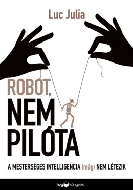 Robot, Nem Pilóta - A Mesterséges Intelligencia (Még) Nem Létezik