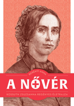 A Nővér - Kossuth Zsuzsanna Regényes Életrajza