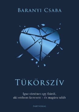 Tükörszív - Igaz Történet Egy Fiúról, Aki Otthont Keresett  És Magára Talált