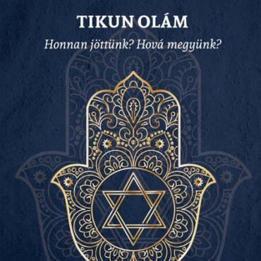 Tikun Olám - Honnan Jöttünk? Hová Megyünk?