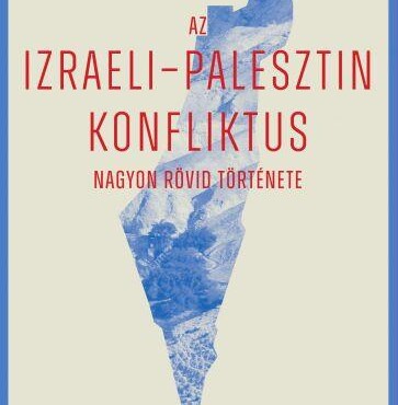 Az IzraeliPalesztin Konfliktus Nagyon Rövid Története