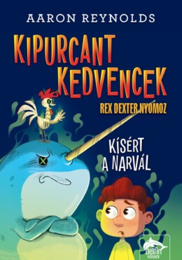 Kipurcant Kedvencek - Kísért A Narvál (Rex Dexter Nyomoz)