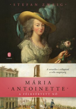 Mária Antoinette - A Félreértett Nő