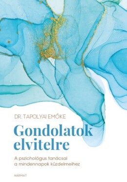 Gondolatok Elvitelre - A Pszichológus Tanácsai A Mindennapok Küzdelmeihez