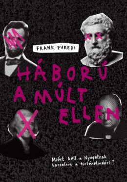 Háború A Múlt Ellen - Miért Kell A Nyugatnak Harcolnia A Történelemért?