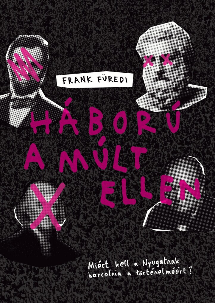 Háború A Múlt Ellen - Miért Kell A Nyugatnak Harcolnia A Történelemért?